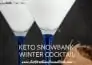 Keto Snowbank Winter Cocktail